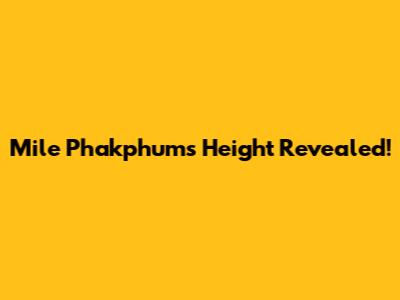 Mile Phakphum's Height Revealed!