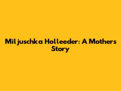 Miljuschka Holleeder: A Mother's Story