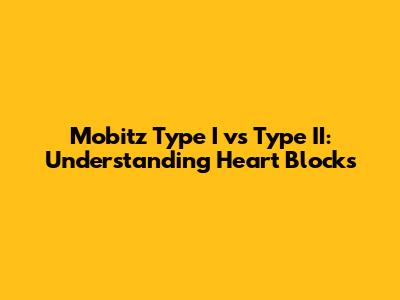 Mobitz Type I vs Type II: Understanding Heart Blocks