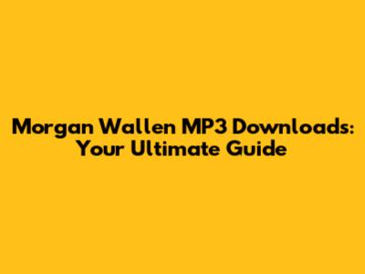 Morgan Wallen MP3 Downloads: Your Ultimate Guide