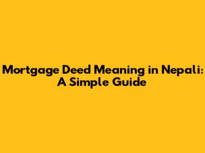 Mortgage Deed Meaning in Nepali: A Simple Guide
