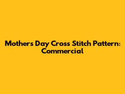 Mother's Day Cross Stitch Pattern: Commercial