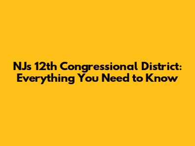 NJ's 12th Congressional District: Everything You Need to Know