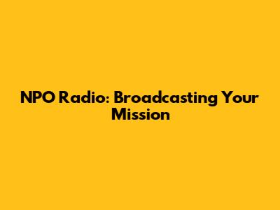 NPO Radio: Broadcasting Your Mission