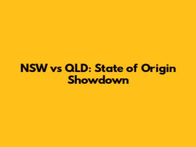 NSW vs QLD: State of Origin Showdown