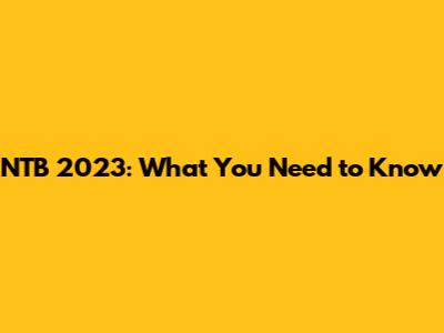 NTB 2023: What You Need to Know