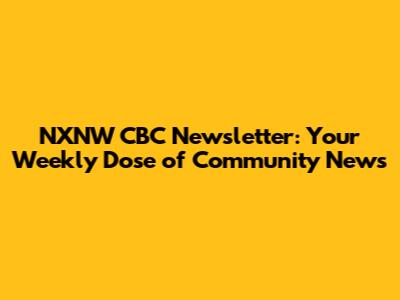 NXNW CBC Newsletter: Your Weekly Dose of Community News
