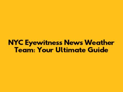 NYC Eyewitness News Weather Team: Your Ultimate Guide