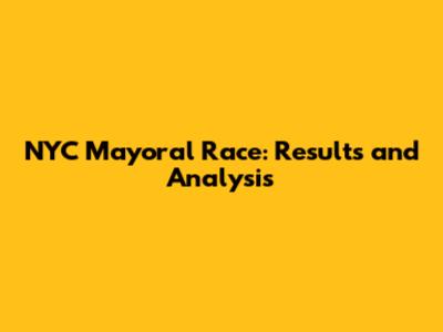 NYC Mayoral Race: Results and Analysis