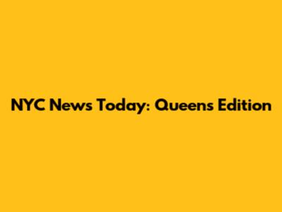 NYC News Today: Queens Edition