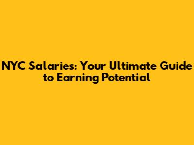 NYC Salaries: Your Ultimate Guide to Earning Potential