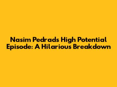 Nasim Pedrad's 'High Potential' Episode: A Hilarious Breakdown