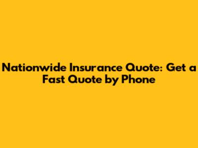 Nationwide Insurance Quote: Get a Fast Quote by Phone
