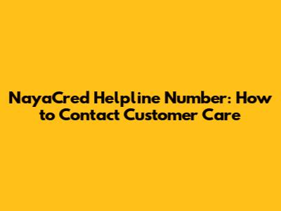 NayaCred Helpline Number: How to Contact Customer Care