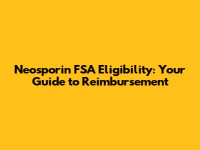 Neosporin FSA Eligibility: Your Guide to Reimbursement