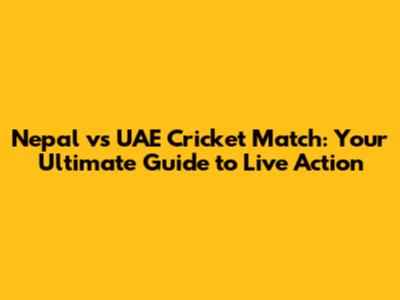 Nepal vs UAE Cricket Match: Your Ultimate Guide to Live Action