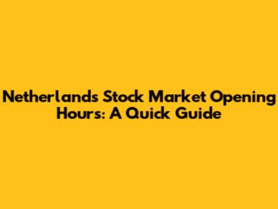 Netherlands Stock Market Opening Hours: A Quick Guide