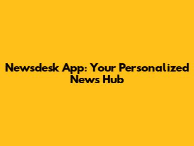 Newsdesk App: Your Personalized News Hub