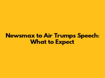Newsmax to Air Trump's Speech: What to Expect