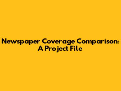 Newspaper Coverage Comparison: A Project File