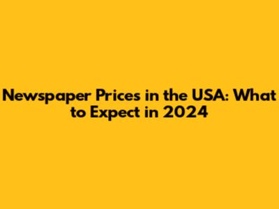 Newspaper Prices in the USA: What to Expect in 2024