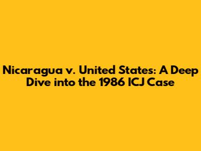 Nicaragua v. United States: A Deep Dive into the 1986 ICJ Case