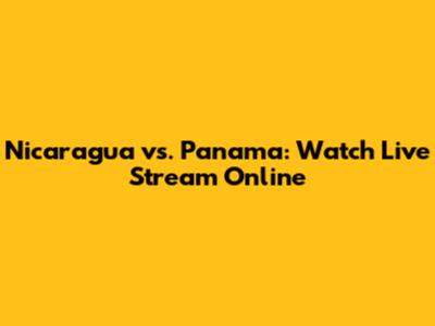 Nicaragua vs. Panama: Watch Live Stream Online