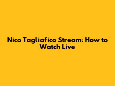 Nico Tagliafico Stream: How to Watch Live