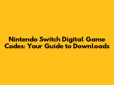 Nintendo Switch Digital Game Codes: Your Guide to Downloads