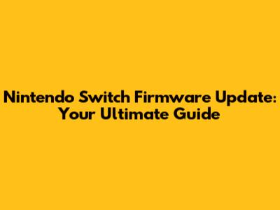 Nintendo Switch Firmware Update: Your Ultimate Guide