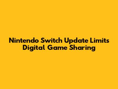 Nintendo Switch Update Limits Digital Game Sharing