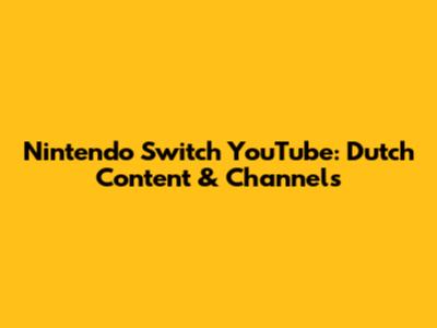 Nintendo Switch YouTube: Dutch Content & Channels