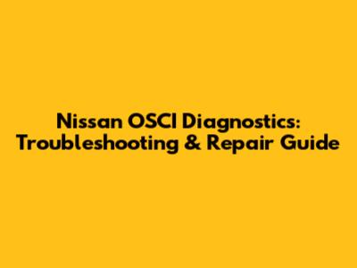 Nissan OSCI Diagnostics: Troubleshooting & Repair Guide