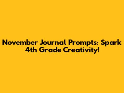 November Journal Prompts: Spark 4th Grade Creativity!