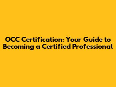 OCC Certification: Your Guide to Becoming a Certified Professional