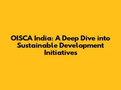OISCA India: A Deep Dive into Sustainable Development Initiatives