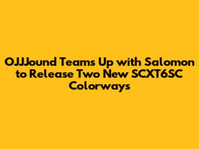 OJJJound Teams Up with Salomon to Release Two New SCXT6SC Colorways