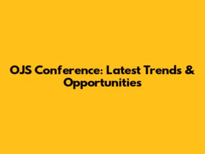 OJS Conference: Latest Trends & Opportunities