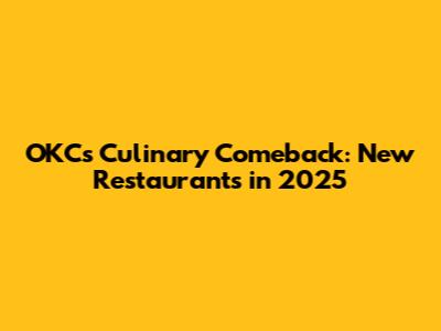 OKC's Culinary Comeback: New Restaurants in 2025