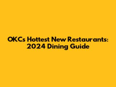 OKC's Hottest New Restaurants: 2024 Dining Guide