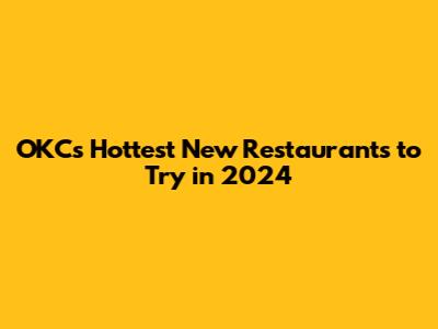 OKC's Hottest New Restaurants to Try in 2024