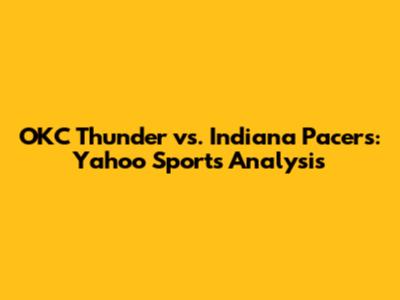 OKC Thunder vs. Indiana Pacers: Yahoo Sports Analysis