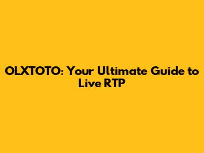 OLXTOTO: Your Ultimate Guide to Live RTP
