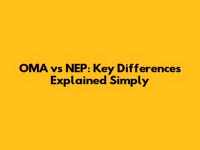 OMA vs NEP: Key Differences Explained Simply