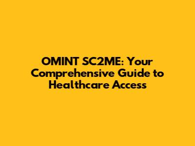 OMINT SC2ME: Your Comprehensive Guide to Healthcare Access