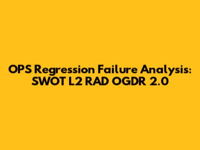 OPS Regression Failure Analysis: SWOT_L2_RAD_OGDR_2.0