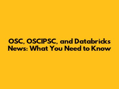 OSC, OSCIPSC, and Databricks News: What You Need to Know