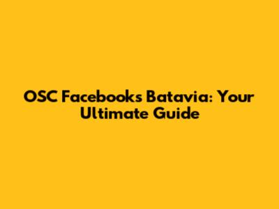 OSC Facebooks Batavia: Your Ultimate Guide