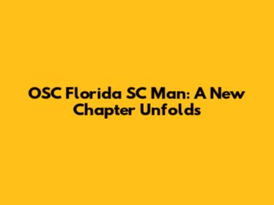 OSC Florida SC Man: A New Chapter Unfolds