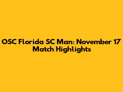OSC Florida SC Man: November 17 Match Highlights